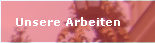 Unsere Arbeiten